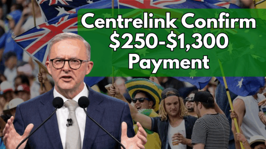 Centrelink Cost of Living 2025: $250 and $1,300 Payments Explained
