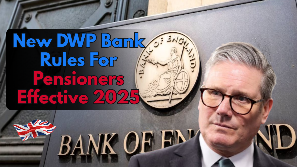 New DWP Bank Rules For Pensioners Effective 1 November 2025