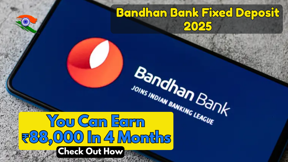 Bandhan Bank Fixed Deposit 2025: Can You Really Earn ₹88,000 In 4 Months