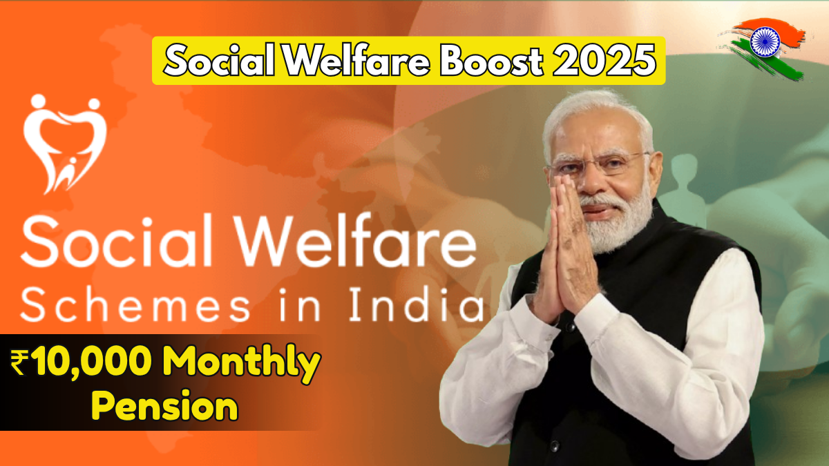 Social Welfare Boost 2025: ₹10,000 Monthly